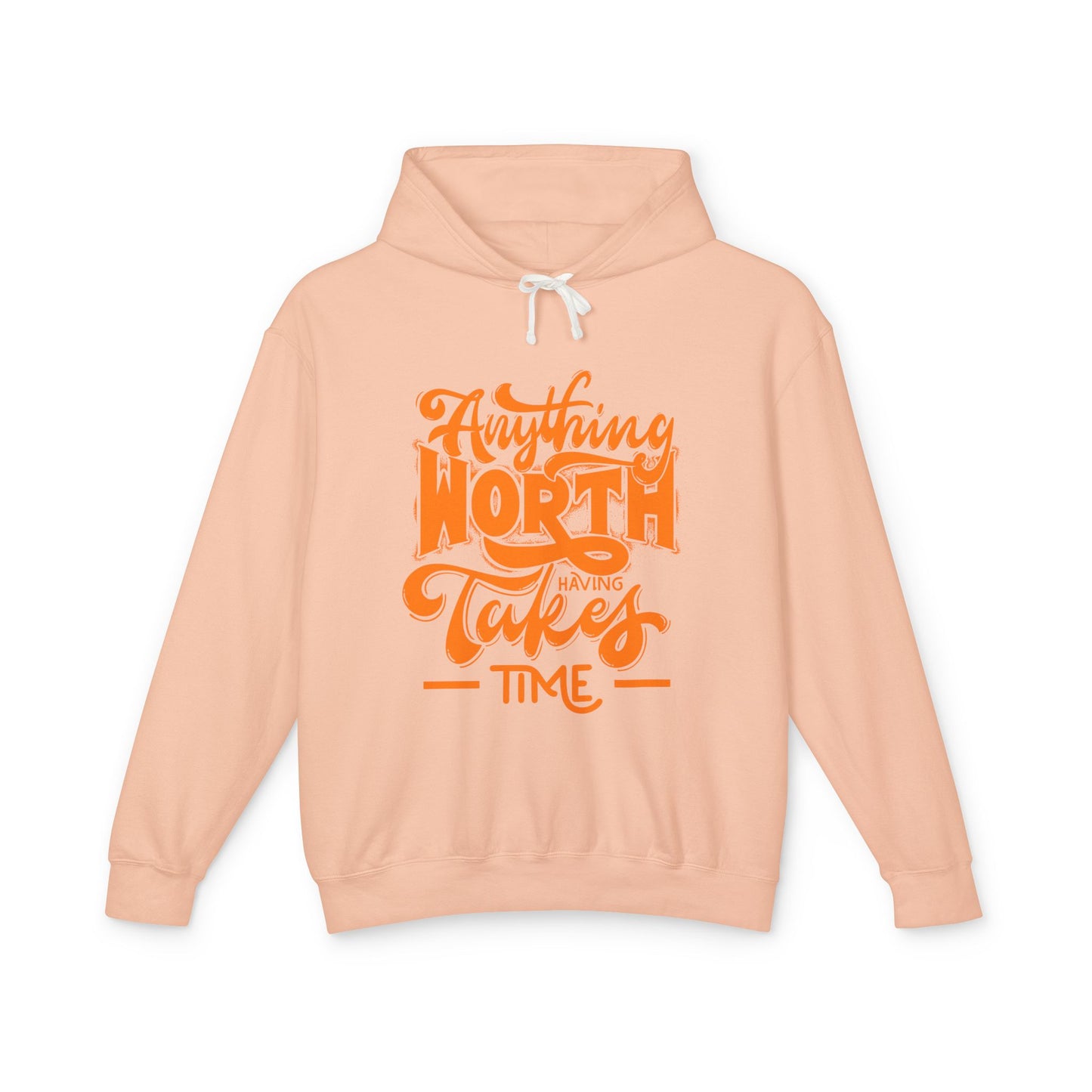 Anything Worth Having Takes Time Hooded Sweatshirt