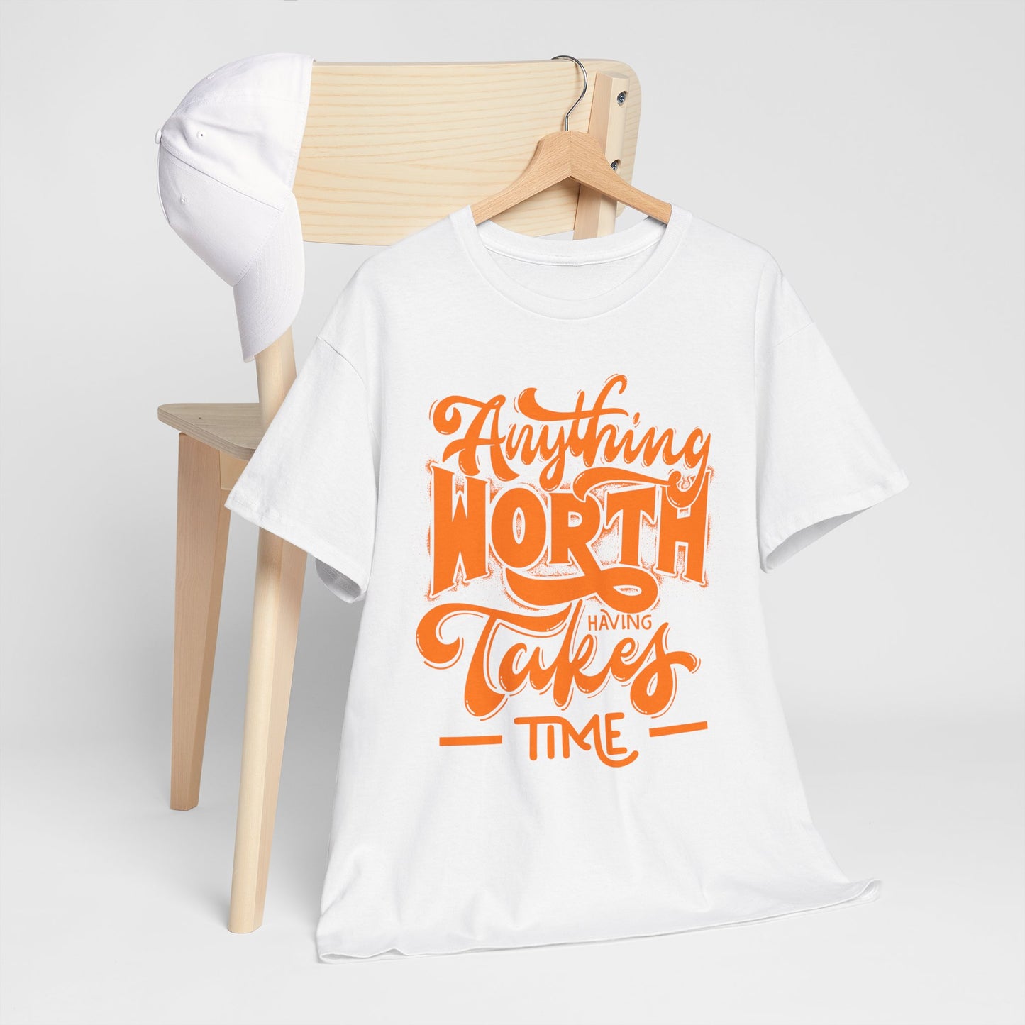 Anything Worth Having Takes Time T-shirt