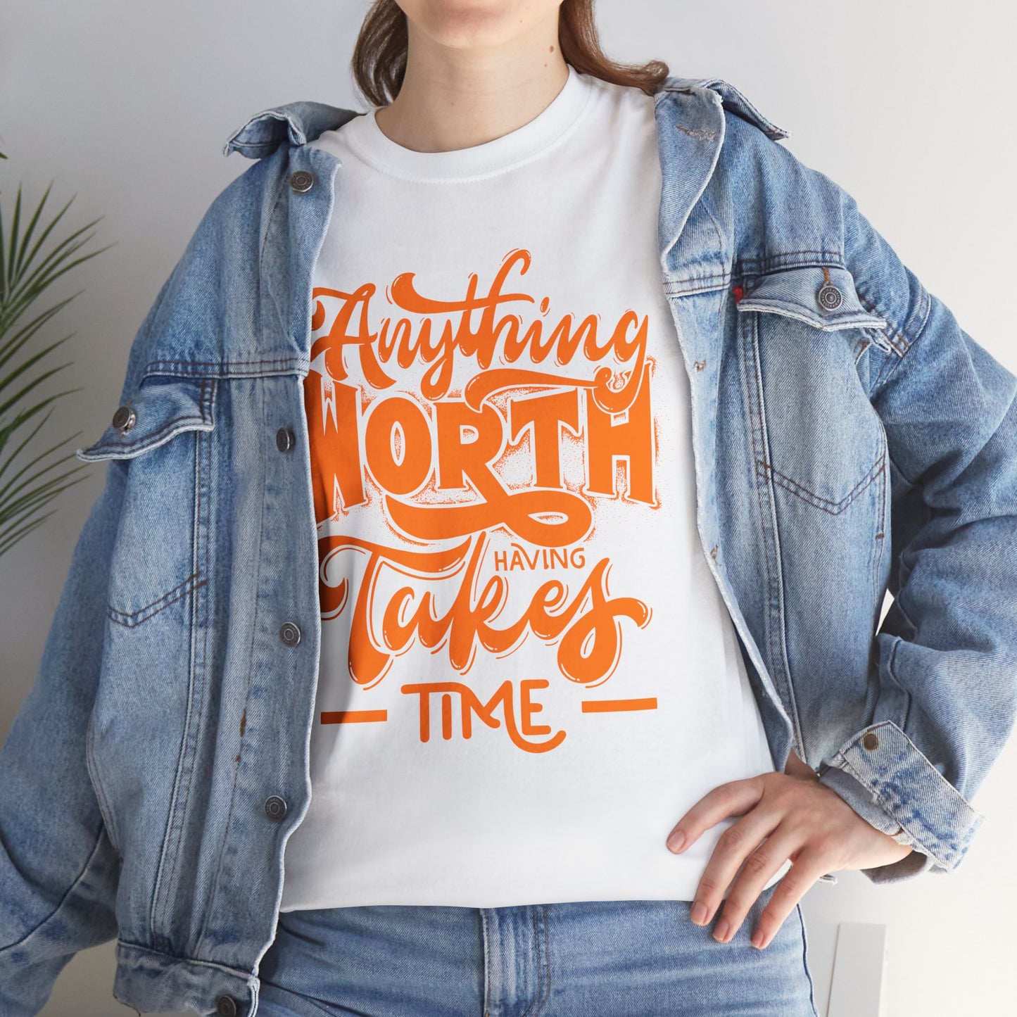 Anything Worth Having Takes Time T-shirt