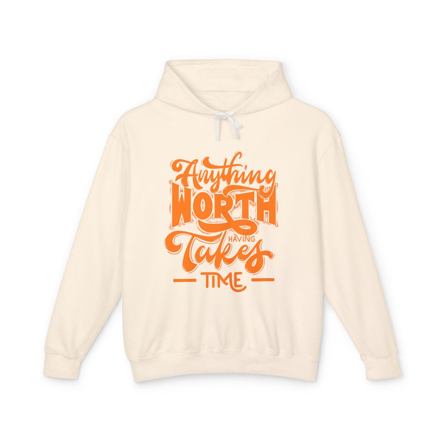 Anything Worth Having Takes Time Hooded Sweatshirt