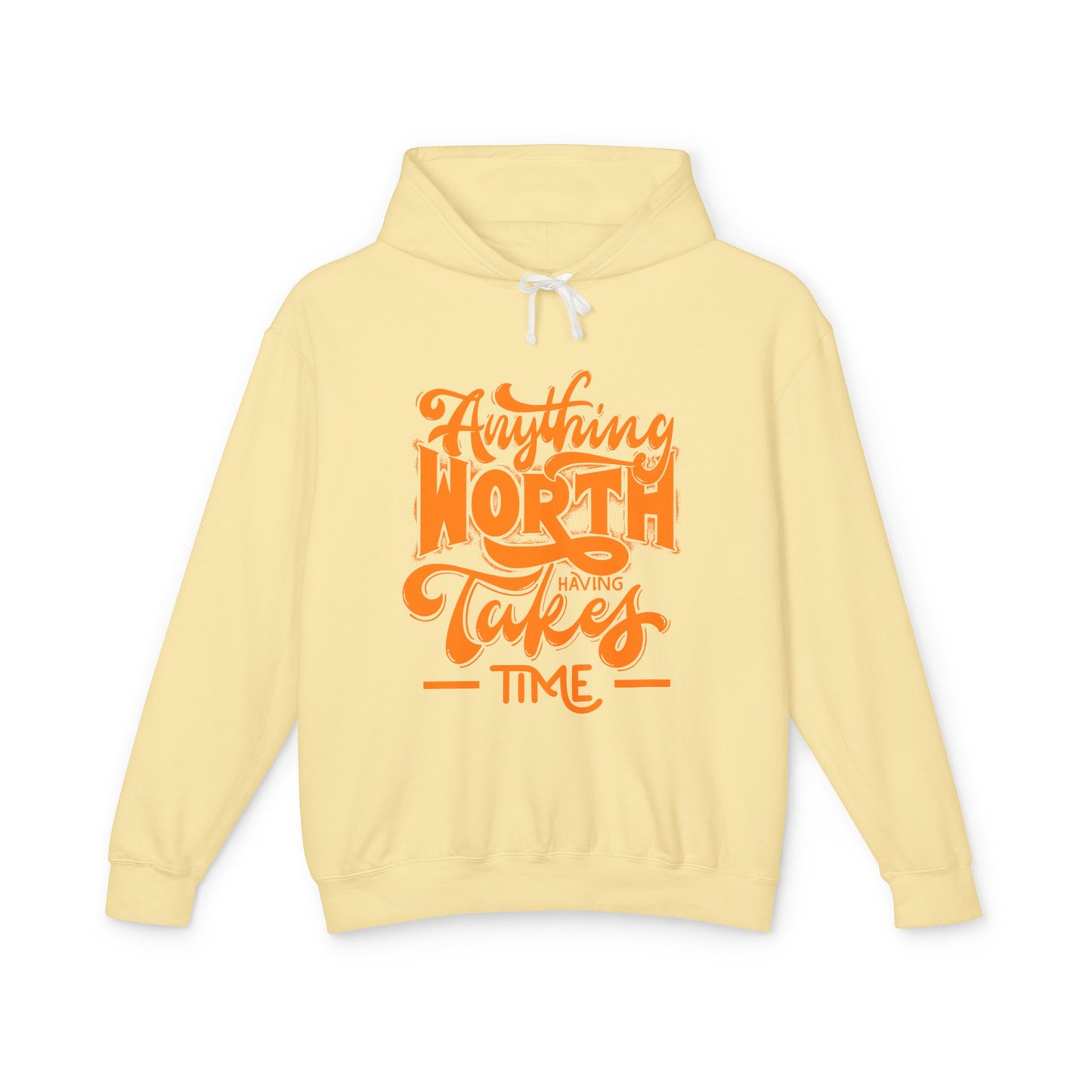 Anything Worth Having Takes Time Hooded Sweatshirt