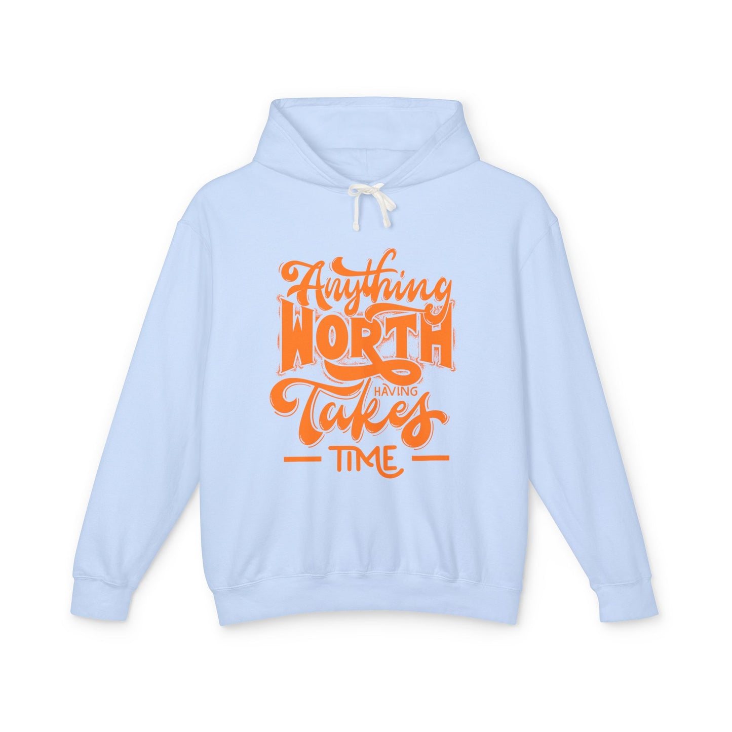 Anything Worth Having Takes Time Hooded Sweatshirt