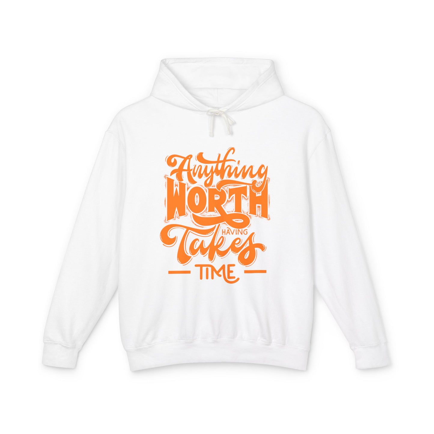 Anything Worth Having Takes Time Hooded Sweatshirt