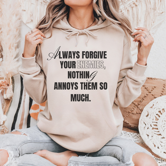 Always Forgive Your Enemies Hooded Sweatshirt