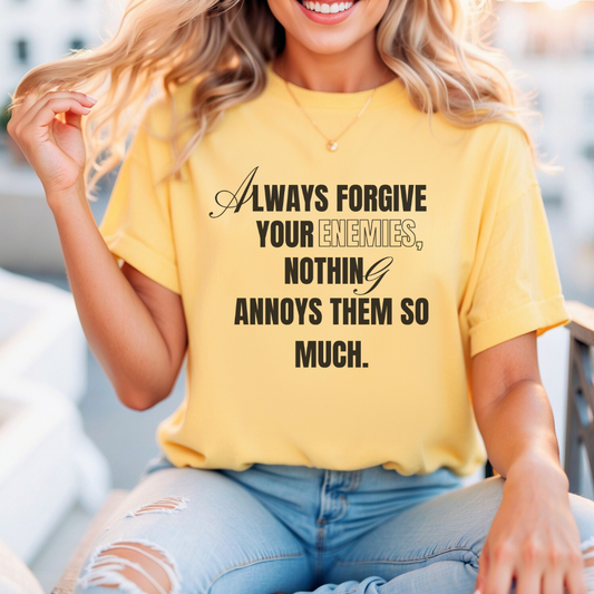 Always Forgive Your Enemies T-shirt