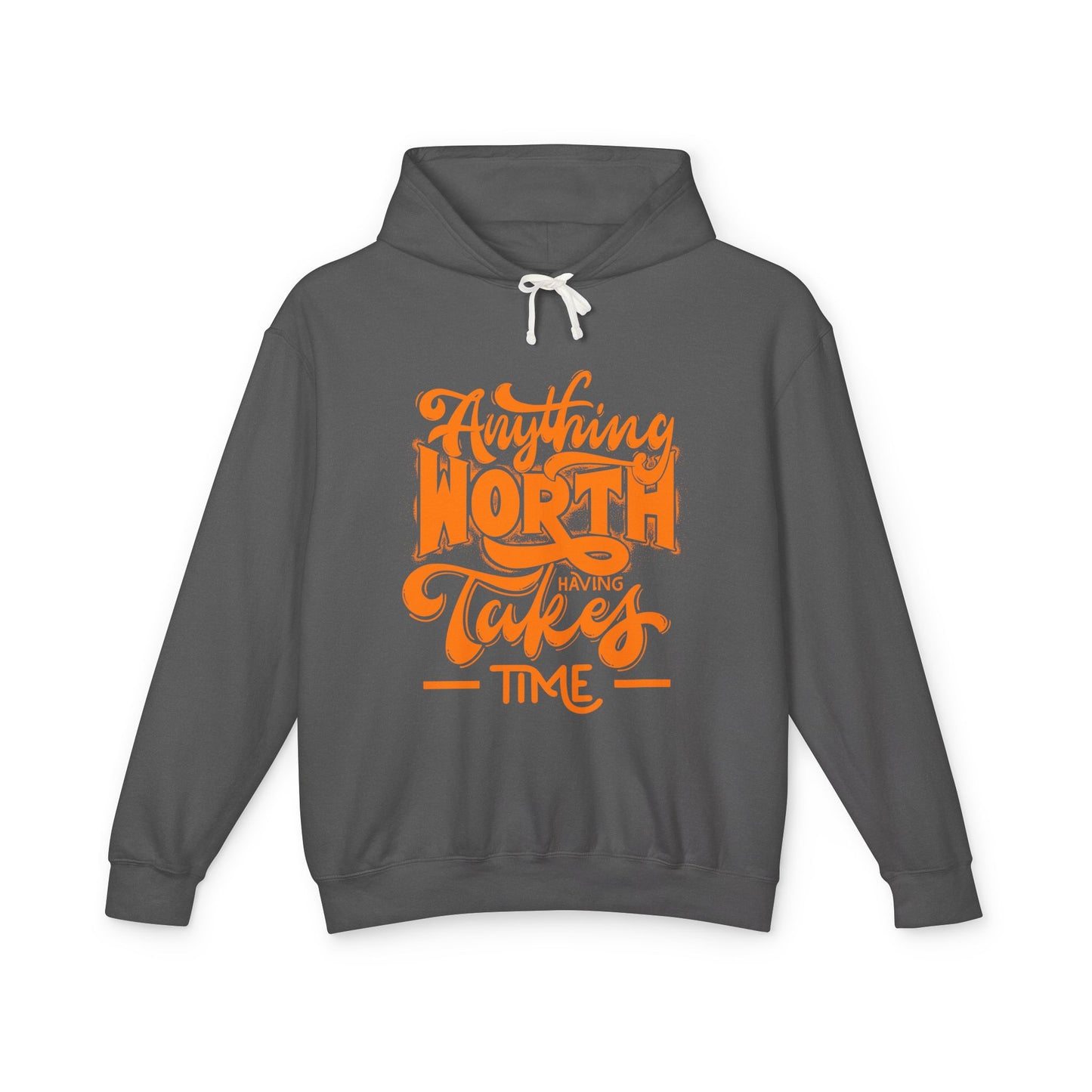 Anything Worth Having Takes Time Hooded Sweatshirt