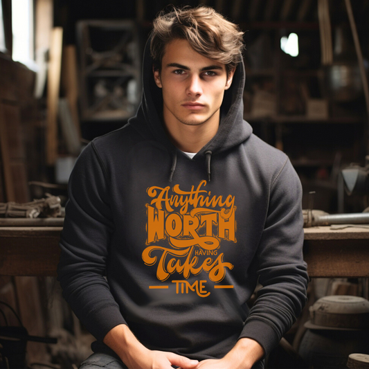 Anything Worth Having Takes Time Hooded Sweatshirt