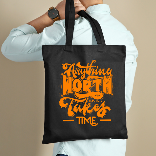 Anything Worth Having Takes Time Tote Bag