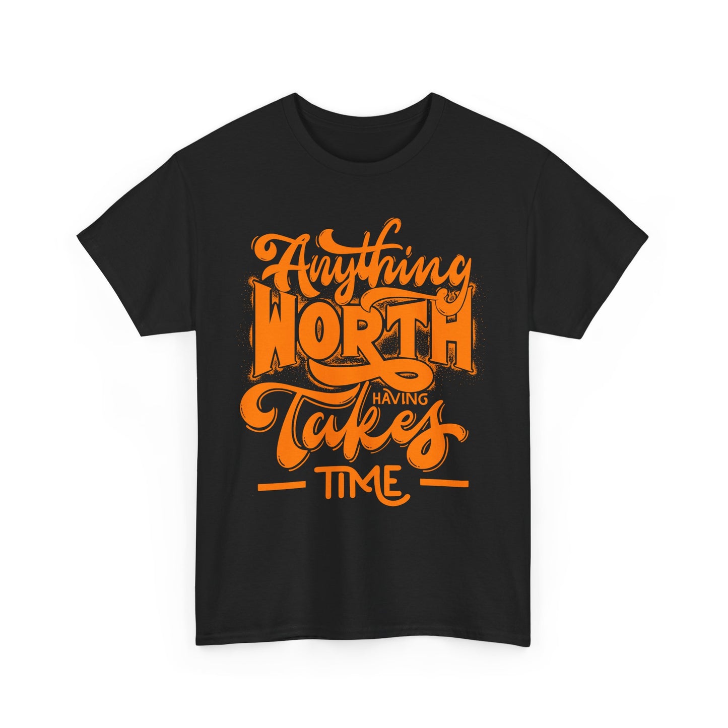 Anything Worth Having Takes Time T-shirt